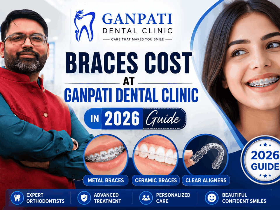 Braces Cost at Ganpati Dental Clinic in 2026 featuring metal braces, ceramic braces and clear aligners